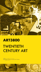 A vertical poster with a collage overlayed with a yellow rectangular bar. Text atop the bar reads, "ART3800 Twentieth Century Art."